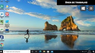 ÁREA DE TRABALHO
ÁREA DE TRABALHO
D
 