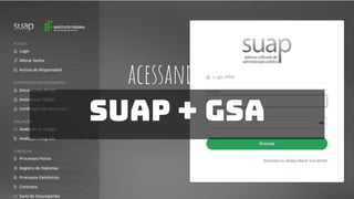 Disciplina:
acessando o
suap + gsa
 