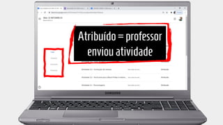 Atribuído=professor
enviouatividade
 