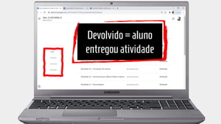 Devolvido=aluno
entregouatividade
 