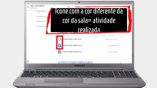 Íconecomacor diferente da
cordasala= atividade
realizada
 