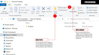 1
2
Nova pasta
Para criar uma pasta, primeiro certiﬁque-se
de estar explorando a pasta ou unidade onde
quer que o objeto seja criado. Na guia Início,
localize o grupo Novo, clique em Nova Pasta
novo arquivo
Para criar um novo arquivo, primeiro
certiﬁque-se de estar explorando a pasta ou
unidade onde quer que o objeto seja criado.
Na guia Início, localize o grupo Novo, clique
em Novo Item
criando
c:/Usuários/Você/Área de Trabalho
 