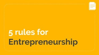 5 rules for
Entrepreneurship
 