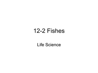 12-2 Fishes Life Science 