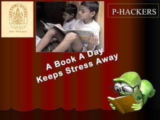 A Book A Day
Keeps Stress Away
P-HACKERS
 