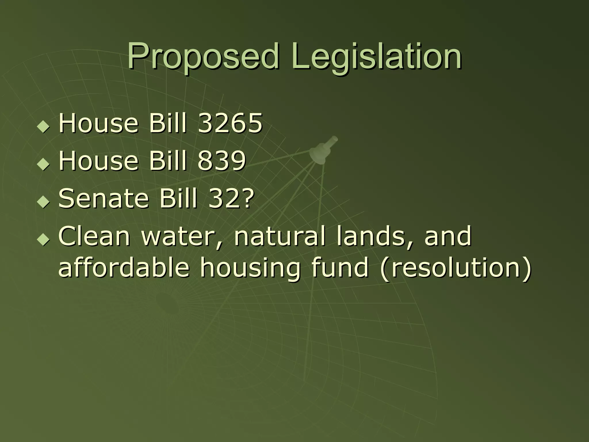 Proposed Legislation
House Bill 3265
House Bill 839
Senate Bill 32?
Clean water, natural lands, and
affordable housing fund (resolution)
 