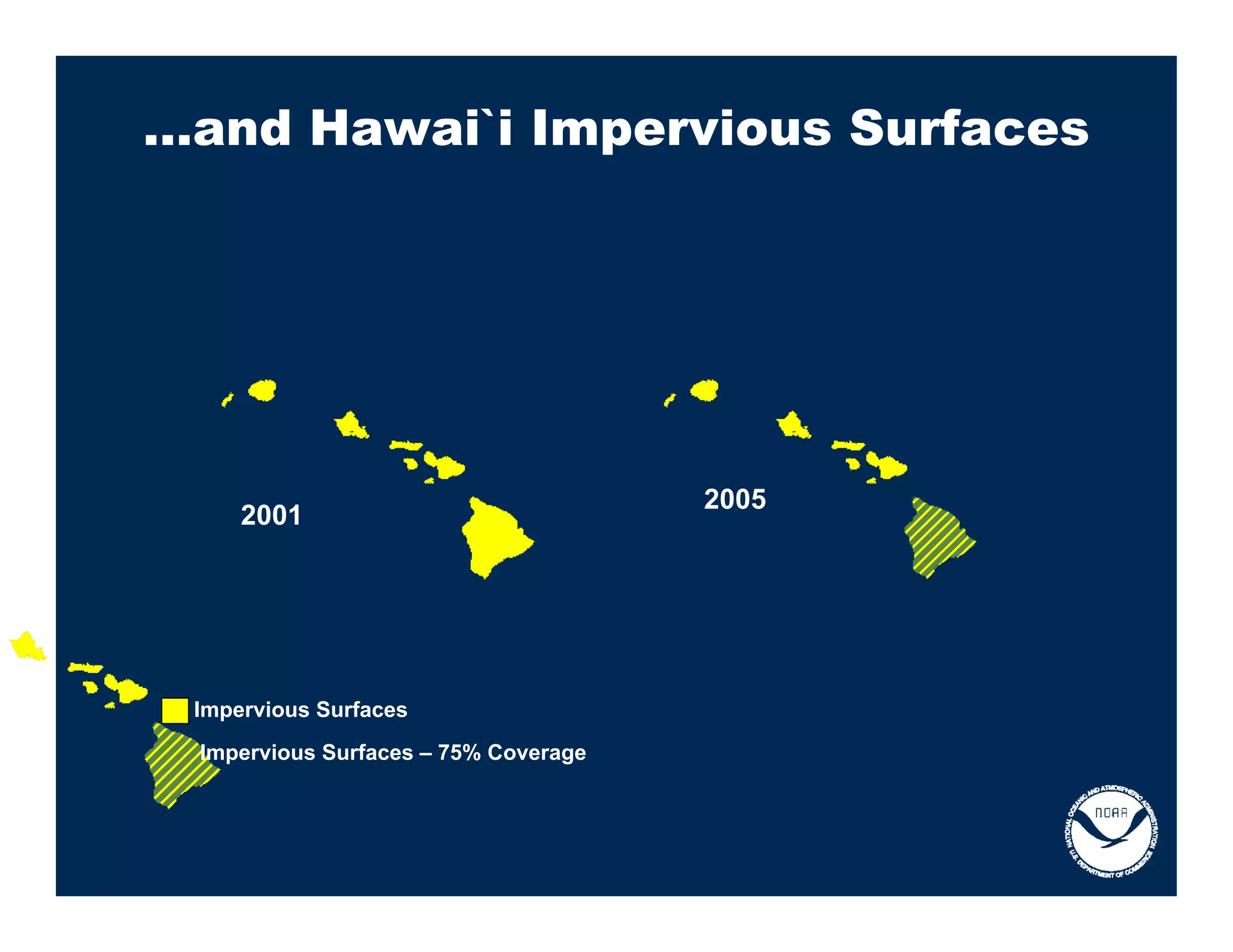 …and Hawai`i Impervious Surfaces




                                      2005
     2001




 Impervious Surfaces
 Impervious Surfaces – 75% Coverage
 