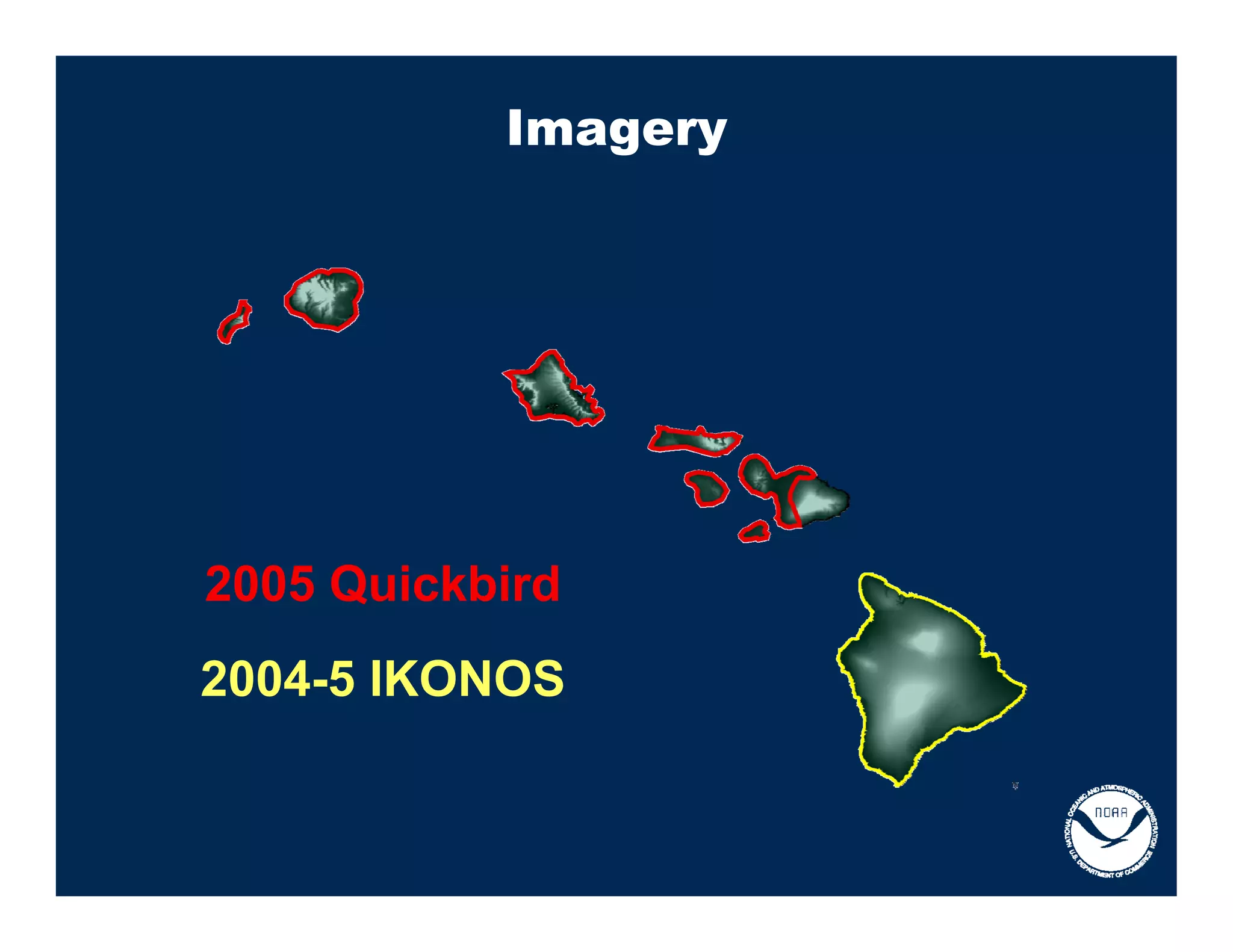 Imagery




2005 Quickbird
2004-5 IKONOS
 