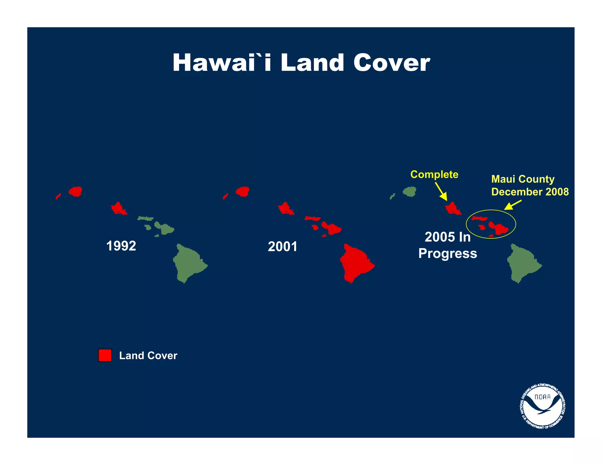 Hawai`i Land Cover



                          Complete    Maui County
                                      December 2008



                            2005 In
1992            2001
                           Progress




 Land Cover
 