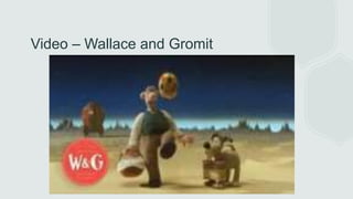 Video – Wallace and Gromit
 