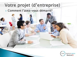  Comment l’avez-vous démarré?
 
