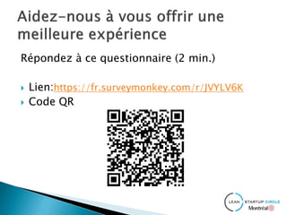 Répondez à ce questionnaire (2 min.)
 Lien:https://fr.surveymonkey.com/r/JVYLV6K
 Code QR
 