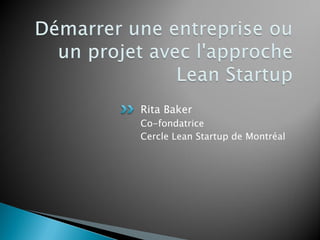 Rita Baker
Co-fondatrice
Cercle Lean Startup de Montréal
 