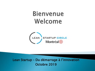 Lean Startup – Du démarrage à l’innovation
Octobre 2019
 