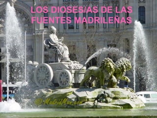 LOS DIOSES/AS DE LAS FUENTES MADRILEÑAS 