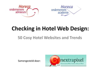 Checking in Hotel Web Design:
  50 Cosy Hotel Websites and Trends




  Samengesteld door:
 