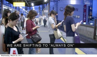 W E A R E S H I F T I N G T O “ A LWAY S O N ”

Wednesday, March 23, 2011
 