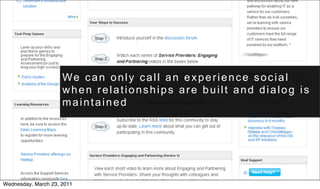 We can only call an experience social
                     when relationships are built and dialog is
                     maintained




Wednesday, March 23, 2011
 