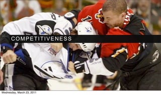 COMPETITIVENESS




Wednesday, March 23, 2011
 