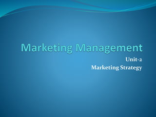 Unit-2
Marketing Strategy
 