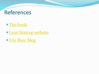  The book
 Lean Startup website
 Eric Ries’ blog
References
 
