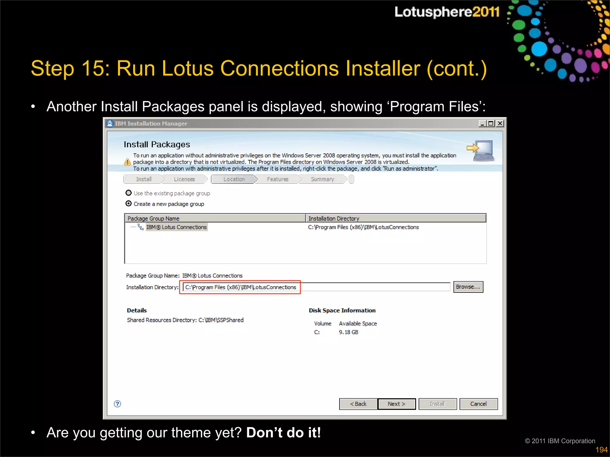 Step 15: Run Lotus Connections Installer (cont.)
• Another Install Packages panel is displayed, showing ‘Program Files’:




• Are you getting our theme yet? Don’t do it!                             © 2011 IBM Corporation
                                                                                               194
 