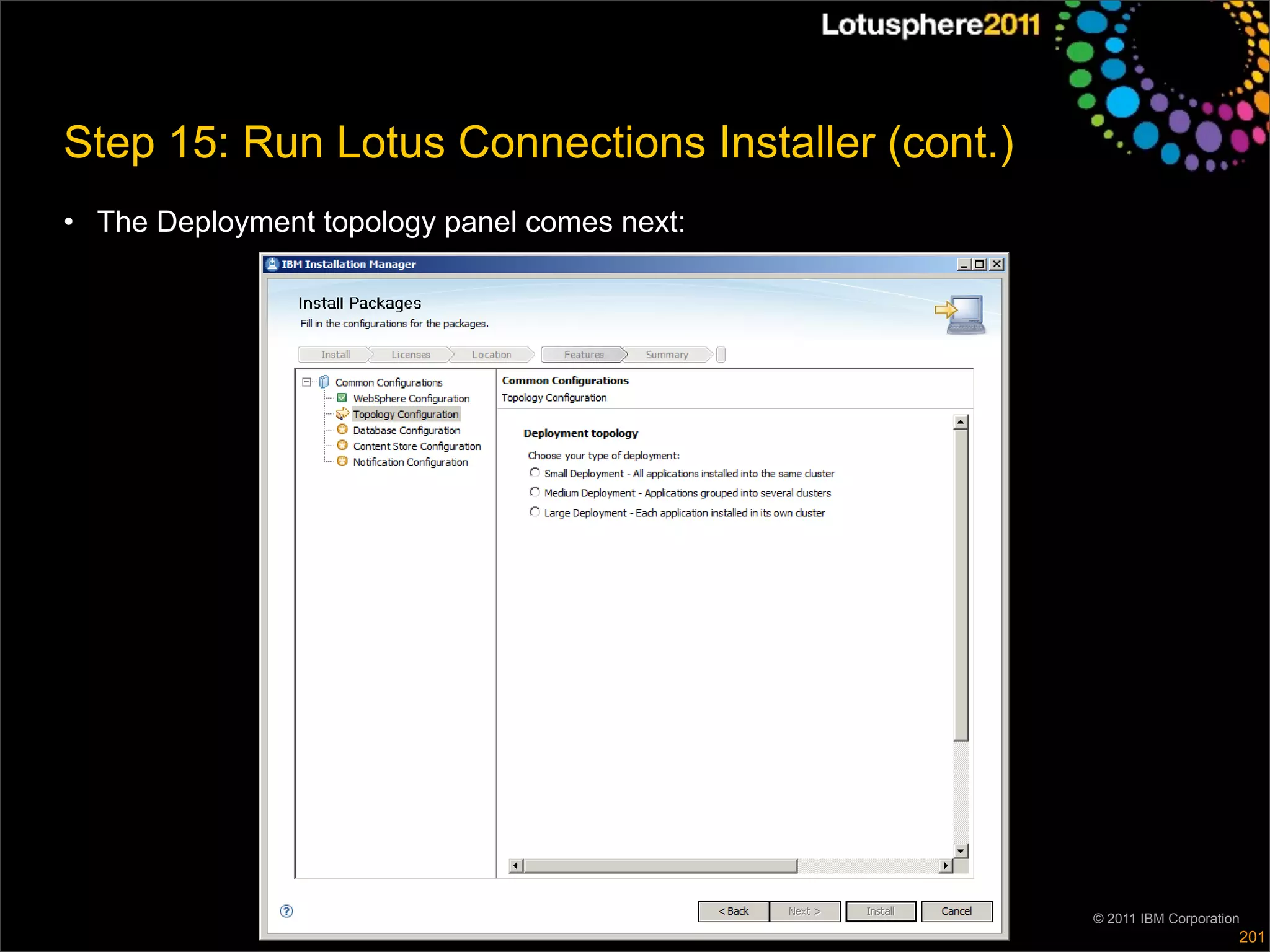 Step 15: Run Lotus Connections Installer (cont.)
• The Deployment topology panel comes next:




                                                   © 2011 IBM Corporation
                                                                        201
 