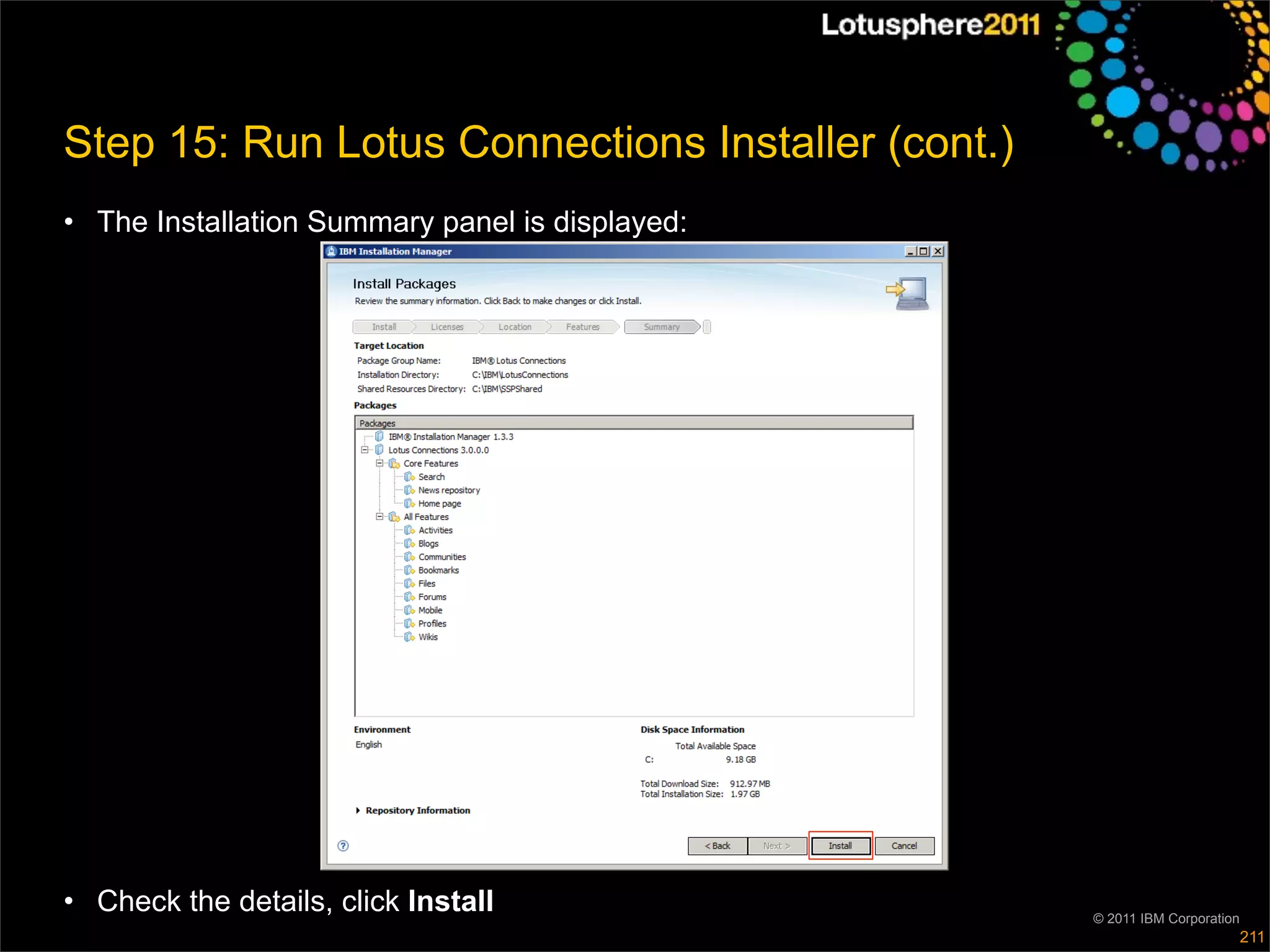 Step 15: Run Lotus Connections Installer (cont.)
• The Installation Summary panel is displayed:




• Check the details, click Install                 © 2011 IBM Corporation
                                                                            211
 