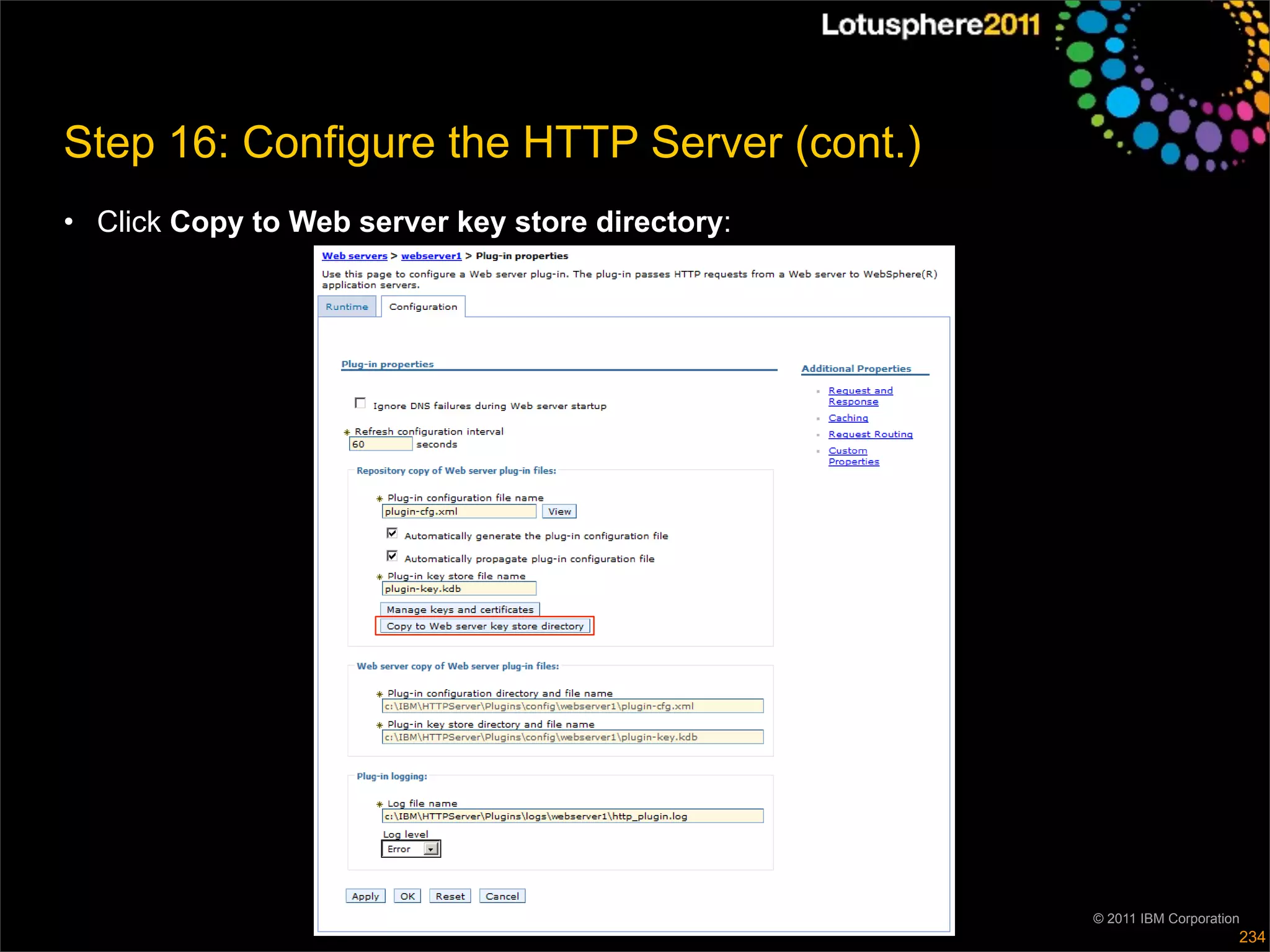 Step 16: Configure the HTTP Server (cont.)
• Click Copy to Web server key store directory:




                                                  © 2011 IBM Corporation
                                                                       234
 