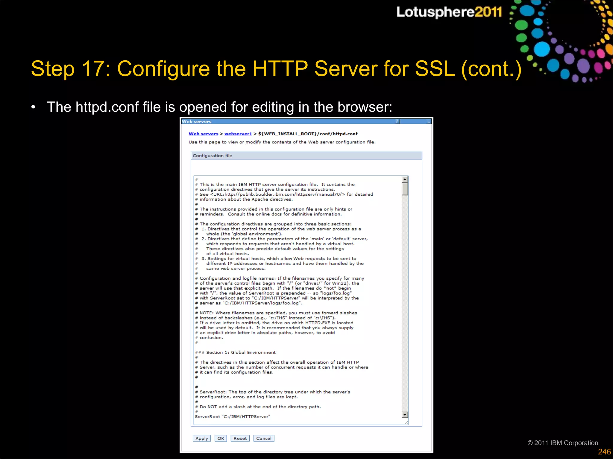 Step 17: Configure the HTTP Server for SSL (cont.)
• The httpd.conf file is opened for editing in the browser:




                                                              © 2011 IBM Corporation
                                                                                   246
 