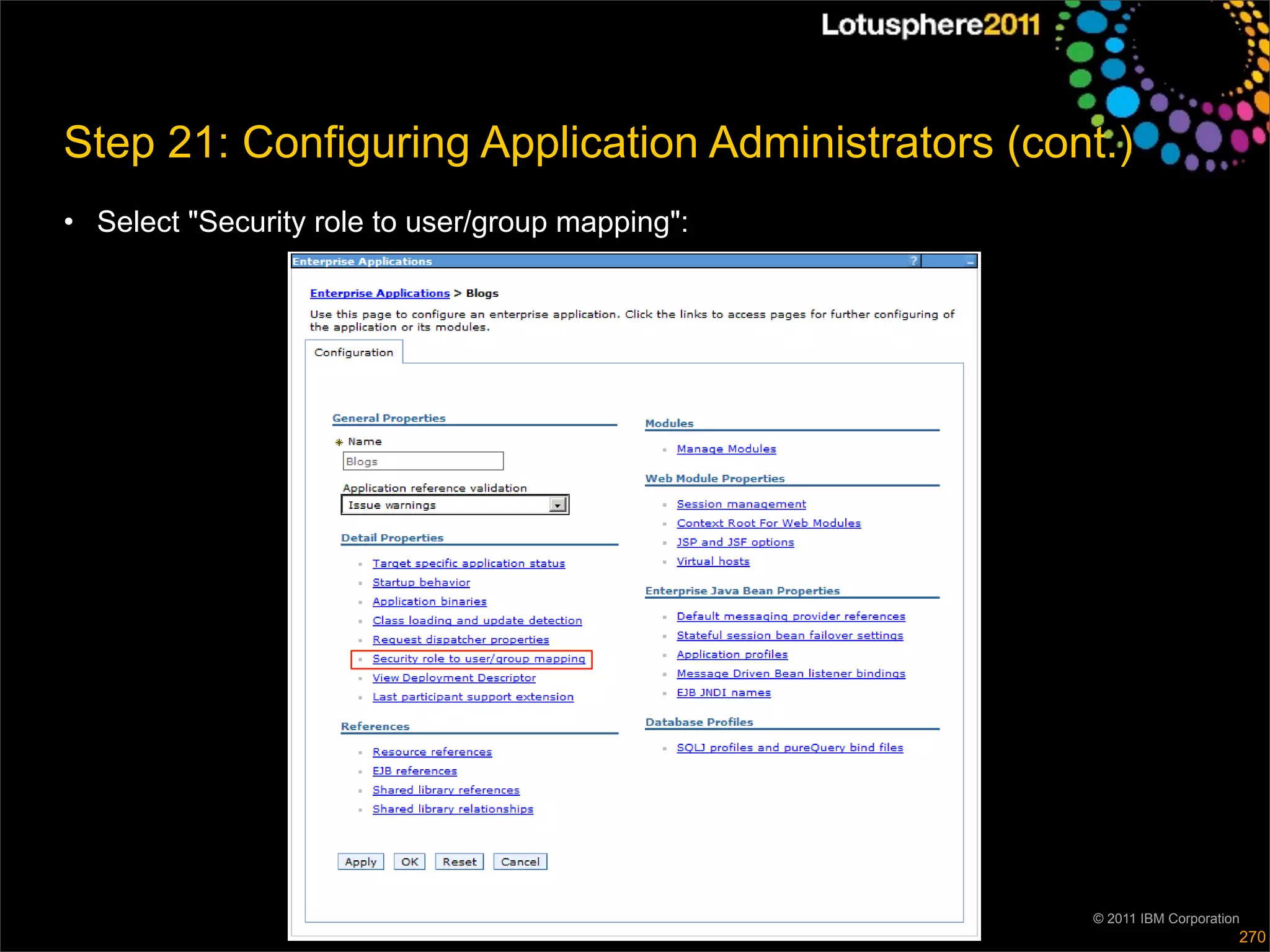 Step 21: Configuring Application Administrators (cont.)
• Select "Security role to user/group mapping":




                                                    © 2011 IBM Corporation
                                                                         270
 