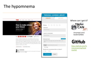 The hypomnema
Where can I get it?
https://github.com/To
rranceLearning/book
marklet
tincanapi.com/
bookmarklet/
 