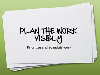 PLAN THE WORK
VISIBLY
Prioritize and schedule work
43
 