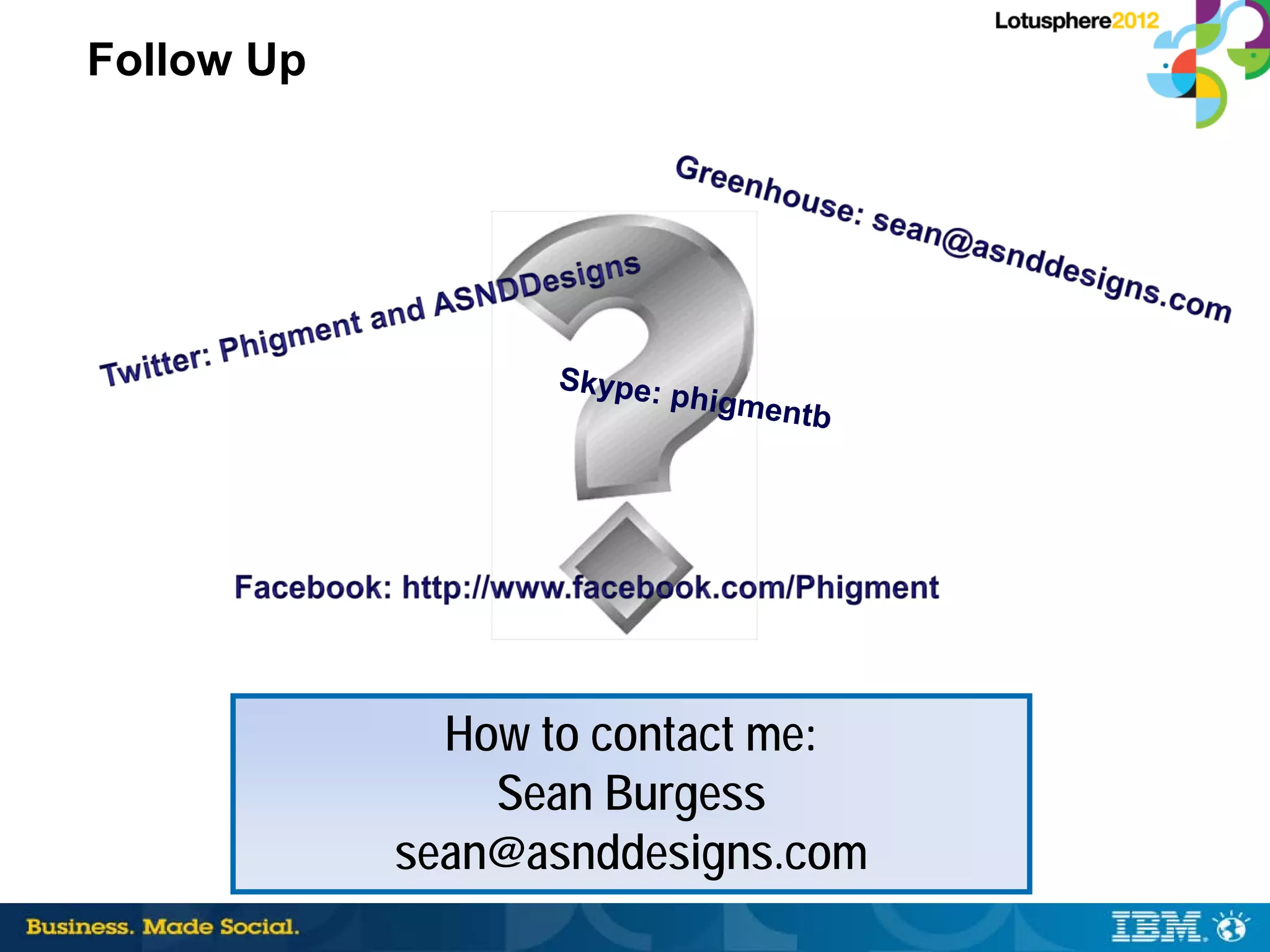 Follow Up




              How to contact me:
                Sean Burgess
            sean@asnddesigns.com
 