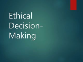 Ethical
Decision-
Making
 