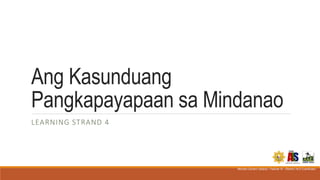 Ang Kasunduang
Pangkapayapaan sa Mindanao
LEARNING STRAND 4
Michael Cachero Gelacio / Teacher III – District I ALS Coordinator
 