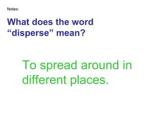 What does the word “disperse” mean?  Notes: To spread around in different places. 