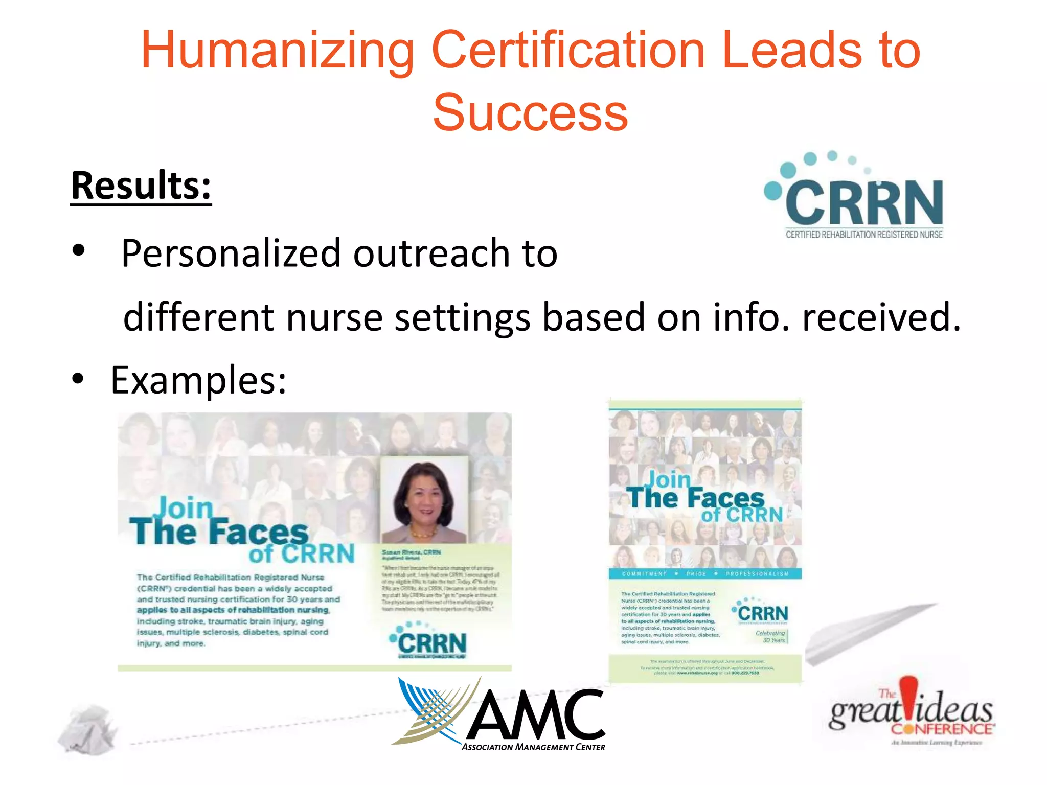 Humanizing Certification Leads to
Success
Results:

• Personalized outreach to
different nurse settings based on info. received.
• Examples:

 