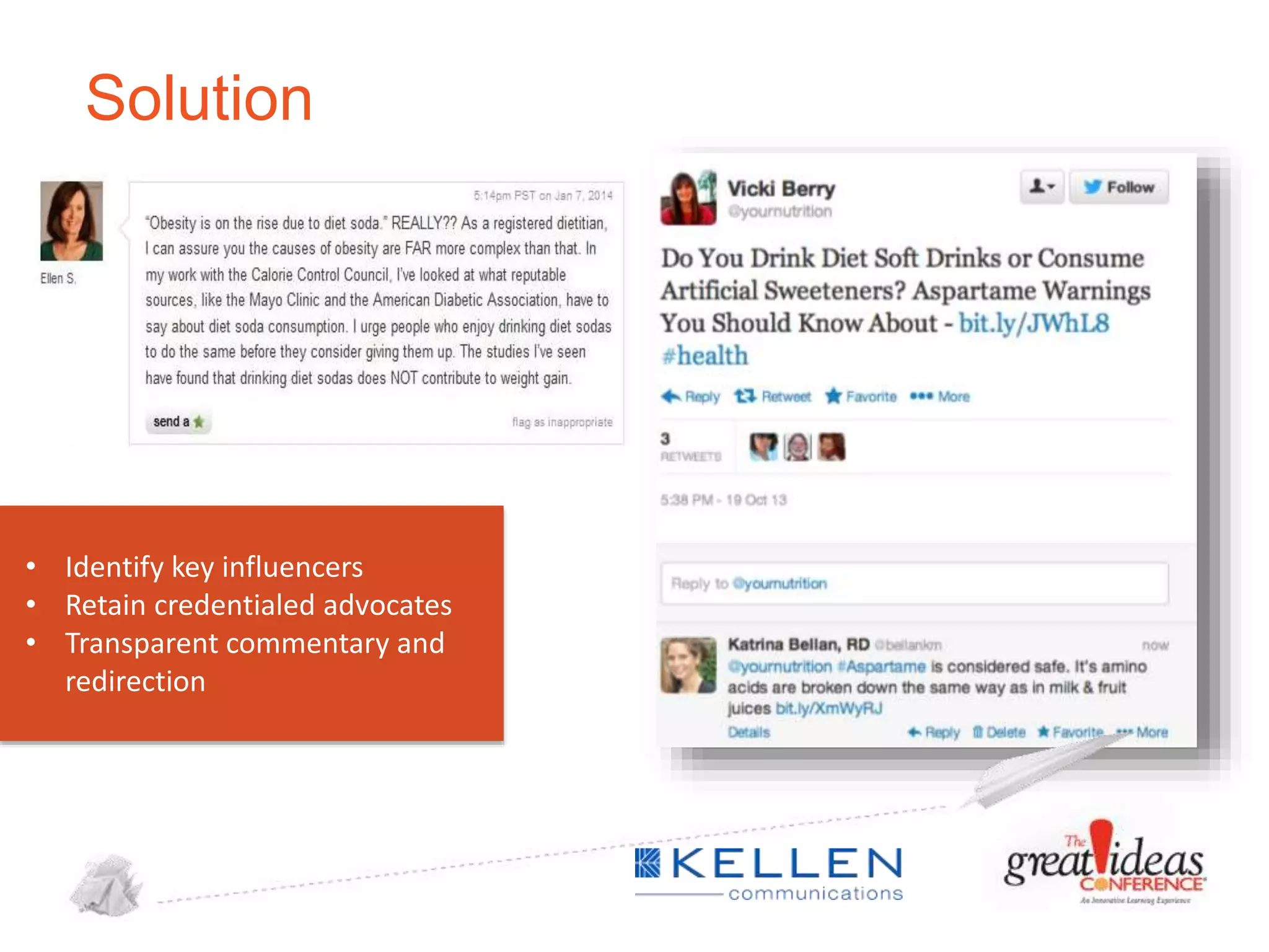 Solution

• Identify key influencers
• Retain credentialed advocates
• Transparent commentary and
redirection

 