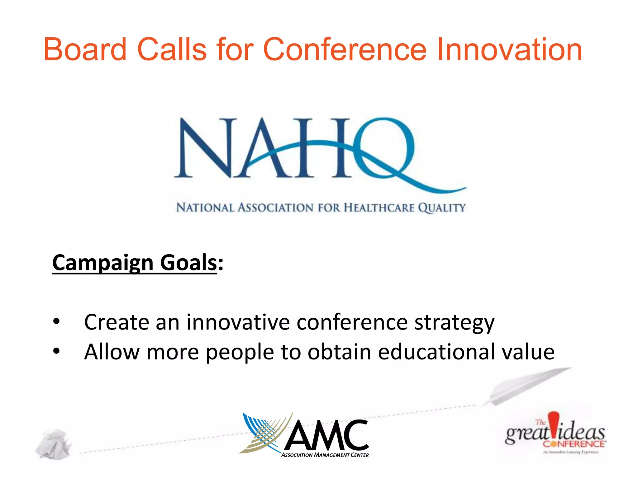 Board Calls for Conference Innovation

Campaign Goals:
• Create an innovative conference strategy
• Allow more people to obtain educational value

 