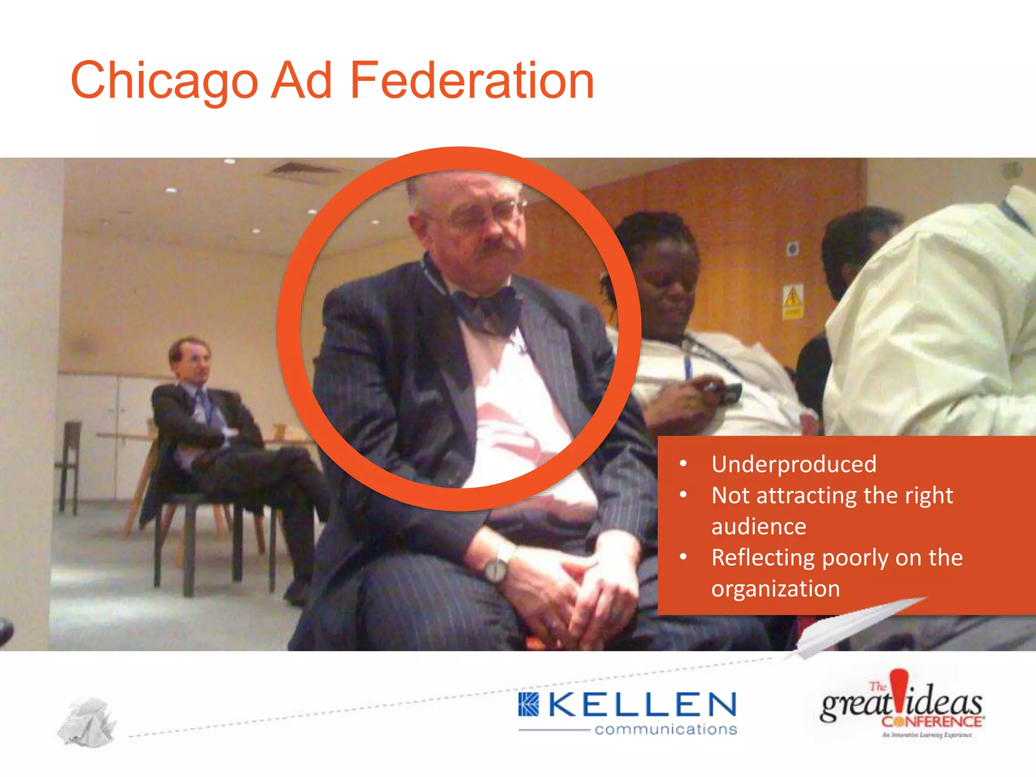 Chicago Ad Federation

• Underproduced
• Not attracting the right
audience
• Reflecting poorly on the
organization

 