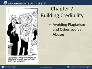 Chapter 7
Building Credibility
• Avoiding Plagiarism
and Other source
Abuses
 