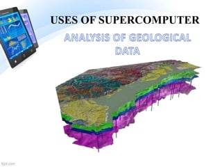 USES OF SUPERCOMPUTER
 