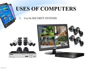 USES OF COMPUTERS
2. Use for SECURITY SYSTEMS
 