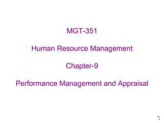 1–
1
MGT-351
Human Resource Management
Chapter-9
Performance Management and Appraisal
 