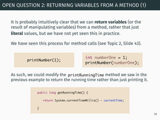 It is probably intuitively clear that we can return variables (or the
result of manipulating variables) from a method, rat...