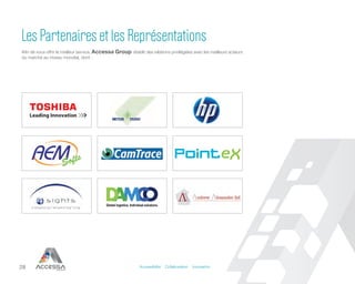 28
Les Partenaires et les Représentations
Accessibilité Collaboration Innovation
Afin de vous offrir le meilleur service, Accessa Group établit des relations privilégiées avec les meilleurs acteurs
du marché au niveau mondial, dont :
 