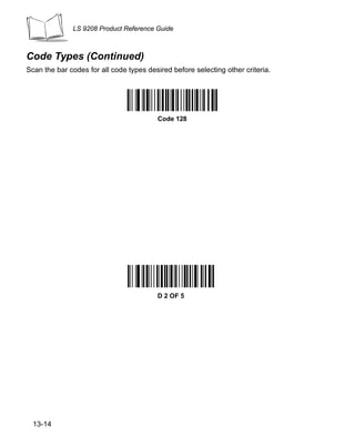 LS 9208 Product Reference Guide



Code Types (Continued)
Scan the bar codes for all code types desired before selecting other criteria.




                                         Code 128




                                         D 2 OF 5




  13-14
 