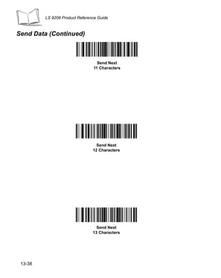 LS 9208 Product Reference Guide



Send Data (Continued)



                                  Send Next
                                11 Characters




                                  Send Next
                                12 Characters




                                  Send Next
                                13 Characters




 13-38
 