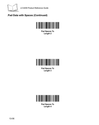 LS 9208 Product Reference Guide



.Pad   Data with Spaces (Continued)




                                   Pad Spaces To
                                     Length 2




                                   Pad Spaces To
                                     Length 3




                                   Pad Spaces To
                                     Length 4




 13-56
 